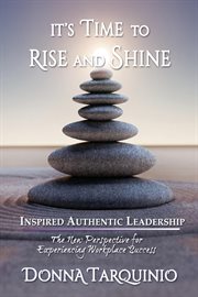 It's time to rise and shine. Inspired Authentic Leadership cover image