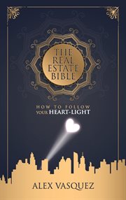The real estate bible. How To Follow Your Heart Light cover image