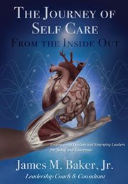 The journey of self care from the inside out. Empowering Leaders and Emerging Leaders for Today and Tomorrow cover image