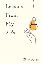 Lessons from my 20's. A Reflection of Responsibilities, Relationships, & Reality cover image