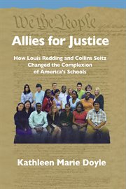 Allies for justice : how Louis Redding and Collins Seitz changed the complexion of America's schools cover image