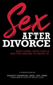 Sex after divorce. Been There Done That & Had the Orgasm to Prove It cover image