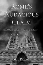 Rome's audacious claim. Should Every Christian Be Subject to the Pope? cover image