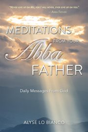 Meditations from your abba father. Daily Messages From God cover image