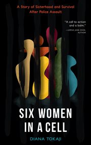 Six women in a cell. A Story of Sisterhood and Survival After Police Assault cover image