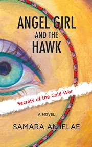 Angel girl and the hawk. Secrets of the Cold War cover image