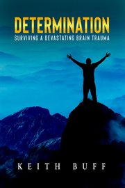 Determination. Surviving a Devastating Brain Trauma cover image