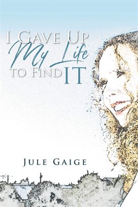 Cover image for I Gave Up My Life to Find IT