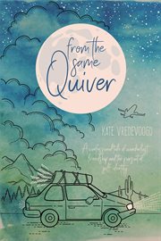 From the same quiver. A Confessional Tale of Wanderlust, Friendship and the Pursuit of Self-Identity cover image