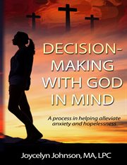 Decision making with god in mind. A process in helping alleviate anxiety and hopelessness cover image