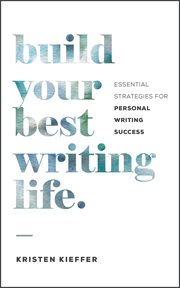 Build your best writing life. Essential Strategies for Personal Writing Success cover image