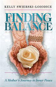 Finding balance. A Mother's Journey to Inner Peace cover image