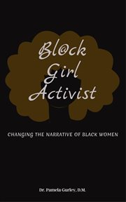 Bl@ck Girl Activist : Changing The Narrative Of Black Women cover image