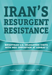 Iran's resurgent resistance : bipartisan U.S. delegation visits with MEK opposition at Ashraf 3 cover image