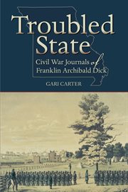 Troubled state : Civil War journals of Franklin Archibald Dick cover image