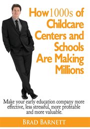 How 1000s of childcare centers and schools are making millions. Make your early education company more effective, less stressful, more profitable and more valuable cover image