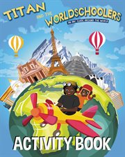 Titan and the worldschoolers activity book. An ABC Guide Around the World cover image