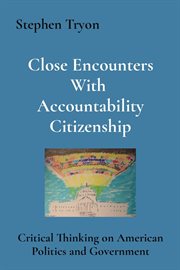 Close encounters with accountability citizenship. Critical Thinking on American Politics and Government cover image