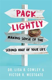 Pack lightly : making sense of the second half of your life cover image