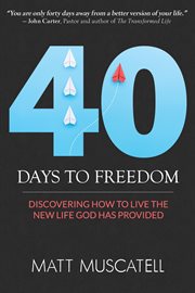 40 days to freedom. Discovering How to Live the New Life God Has Provided cover image