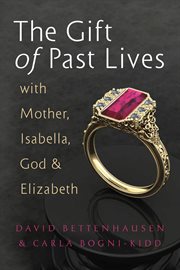 The gift of past lives with mother, isabella, god & elizabeth cover image