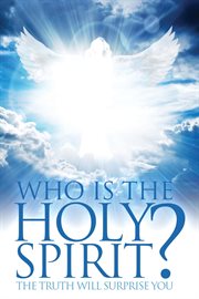 Who is the holy spirit?. The Truth Will Surprise You cover image