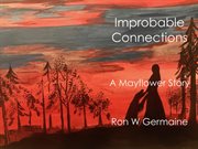 Improbable connections. A Mayflower Story cover image