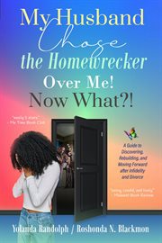 My husband chose the homewrecker over me! now what?! cover image