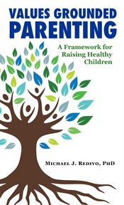 Values grounded parenting. A Framework for Raising Healthy Children cover image