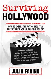 Surviving hollywood. How to Ensure the Acting Industry Doesn't Chew You up and Spit You Out cover image