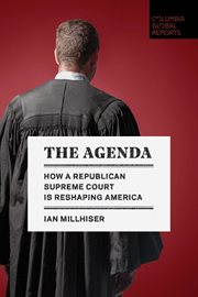 The agenda : how a Republican Supreme Court is reshaping America cover image