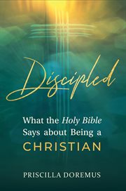 Discipled. What the Holy Bible Says about Being a Christian cover image