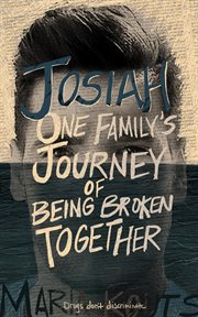 Josiah. One Family's Journey of Being Broken Together cover image