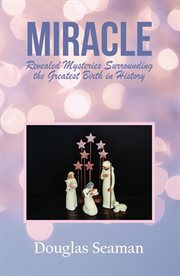 Miracle. Revealed Mysteries Surrounding the Greatest Birth in History cover image