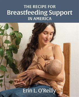 Cover image for The Recipe for Breastfeeding Support in America