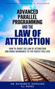 Advanced parallel programming and the law of attraction. How to Share the Law of Attraction and Bring Abundance to the People You Love cover image