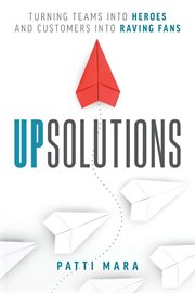 Upsolutions. Turning Teams into Heroes and Customers into Raving Fans cover image