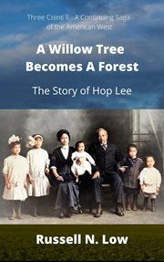 A willow tree becomes a forest : the story of Hop Lee cover image