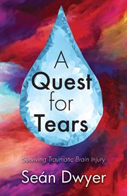 A quest for tears : surviving traumatic brain injury cover image