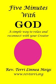 Five minutes with god. A Simple Way to Relax and Reconnect with Your Creator cover image