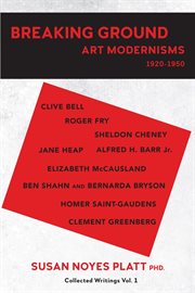 Breaking ground, vol. 1. Art Modernisms 1920-1950, Collected Writings cover image