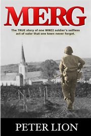 Merg. The TRUE story of a WWII soldier's selfless act of valor and sacrifice that one town never forgot cover image