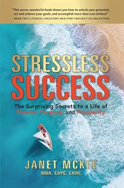 Stressless success : the surprising secrets of a life of passion, purpose, and prosperity cover image