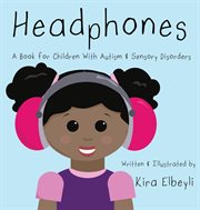 Headphones : a book for children with autism & sensory disorders cover image