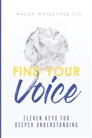 Find your voice. Eleven Keys for Deeper Understanding cover image