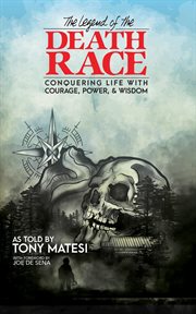 Legend of the death race. Conquering Life with Courage, Power, & Wisdom cover image