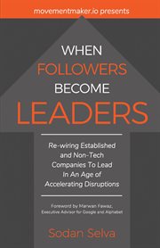 When followers become leaders. Rewiring Established and Non-Tech Companies To Lead In An Age of Accelerating Disruptions cover image