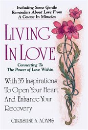 Living in love. Connecting To The Power of Love Within cover image