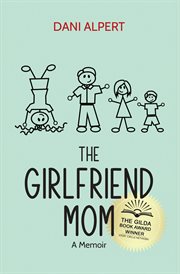 The girlfriend mom. A Memoir cover image