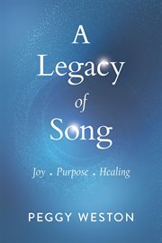 A legacy of song. Joy . Purpose . Healing cover image